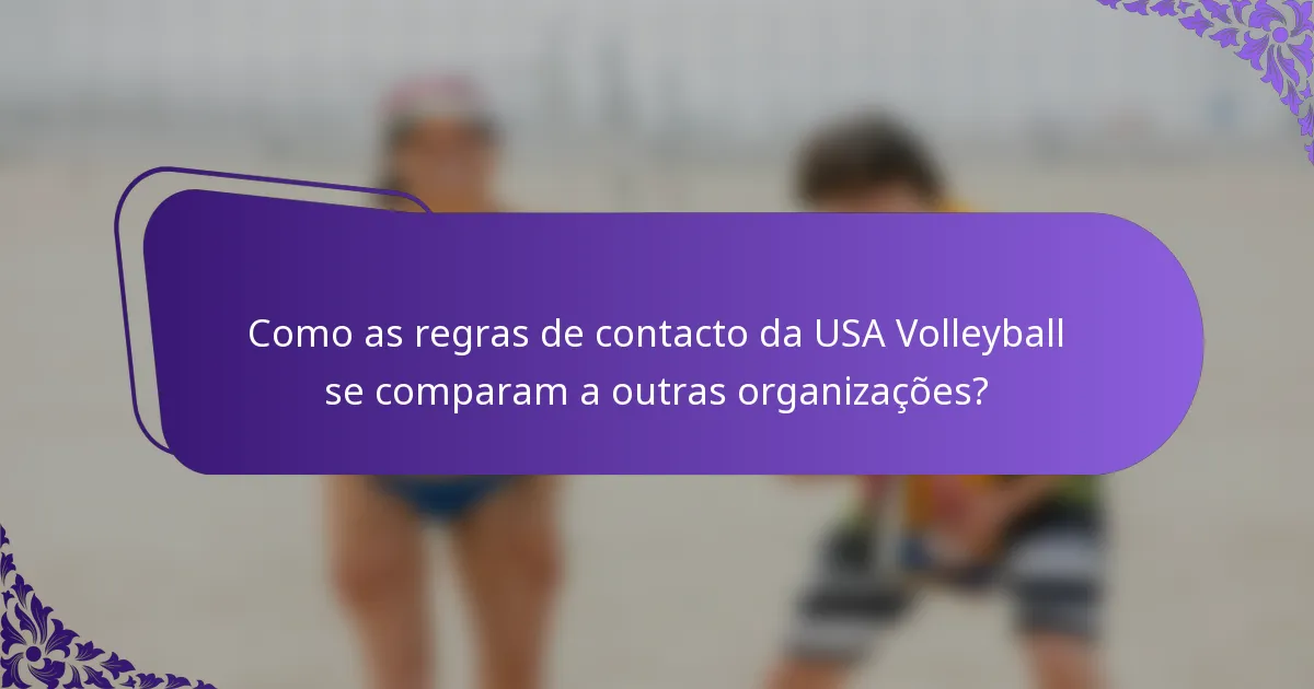 Como as regras de contacto da USA Volleyball se comparam a outras organizações?