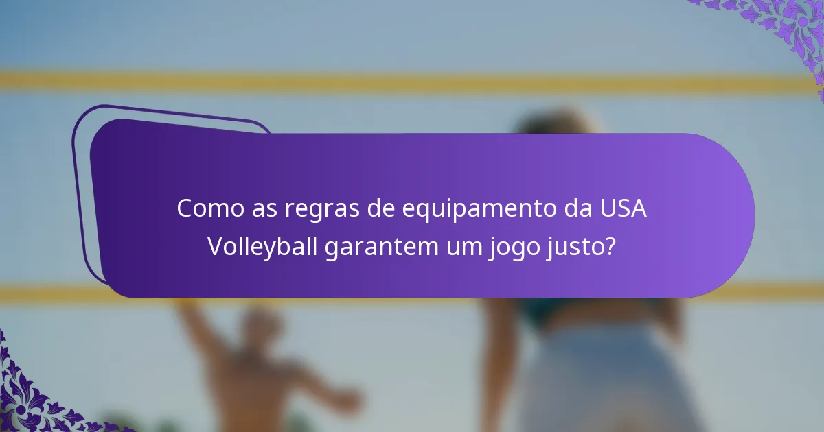 Como as regras de equipamento da USA Volleyball garantem um jogo justo?
