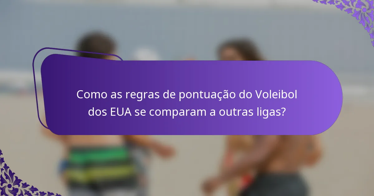 Como as regras de pontuação do Voleibol dos EUA se comparam a outras ligas?