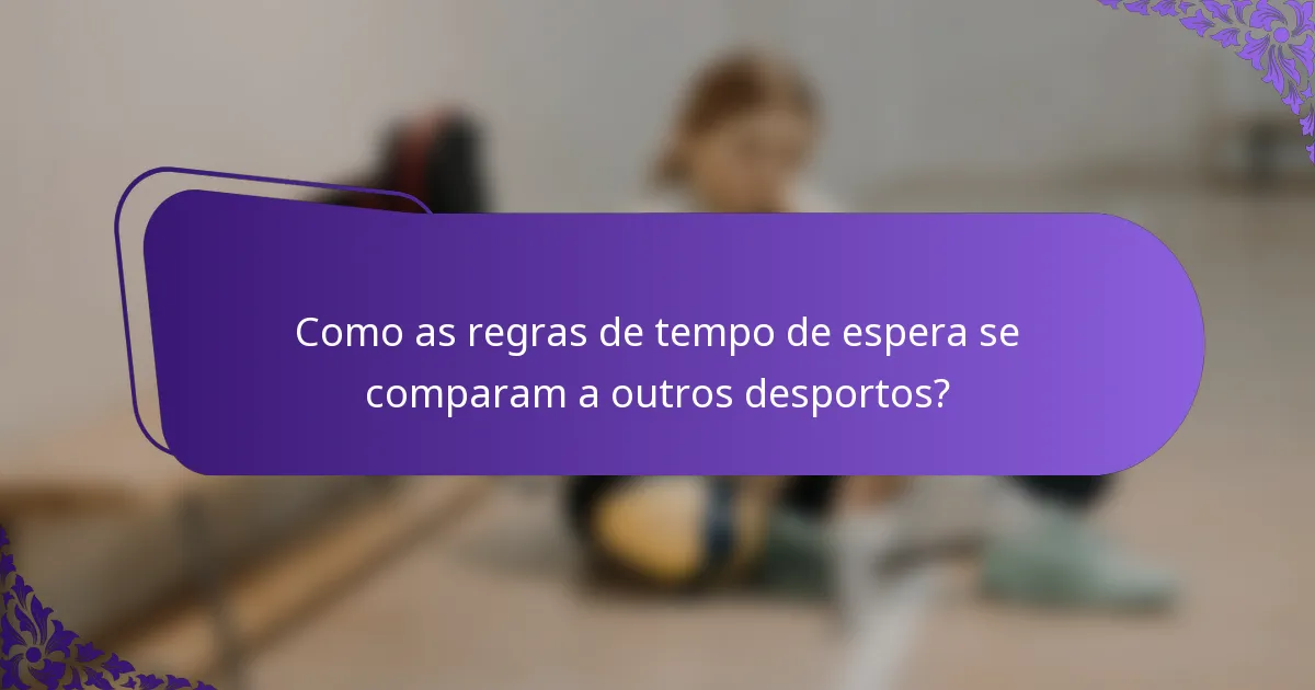 Como as regras de tempo de espera se comparam a outros desportos?