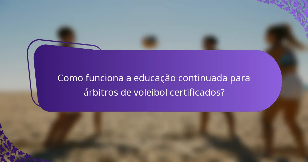 Como funciona a educação continuada para árbitros de voleibol certificados?