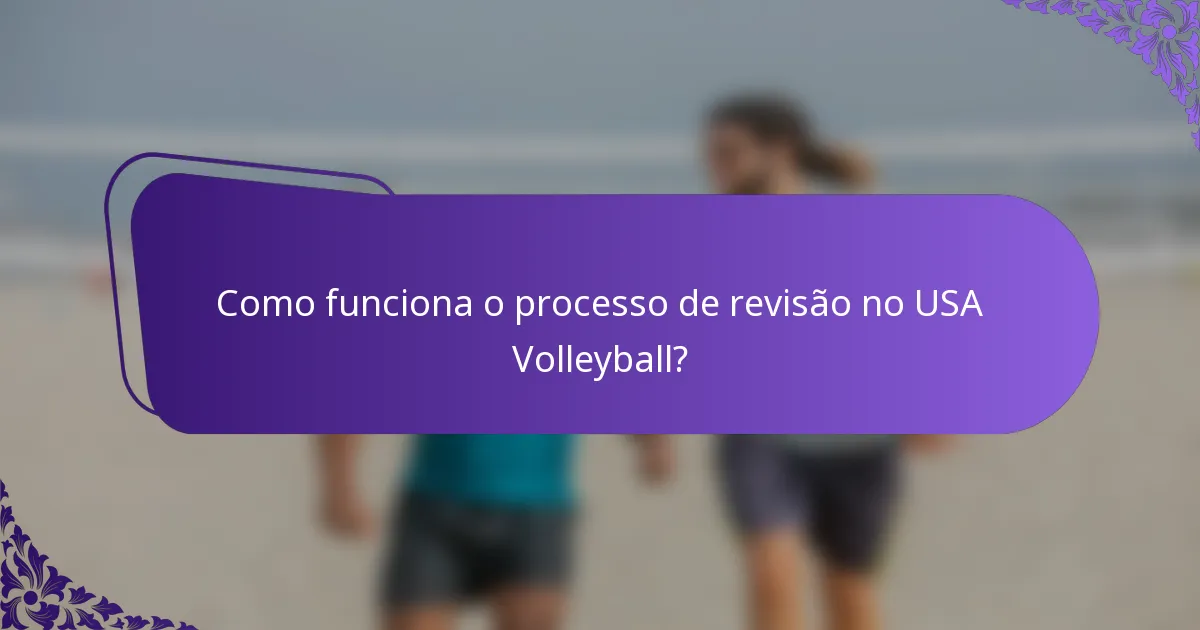 Como funciona o processo de revisão no USA Volleyball?