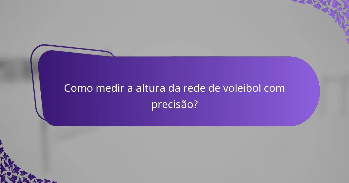Como medir a altura da rede de voleibol com precisão?