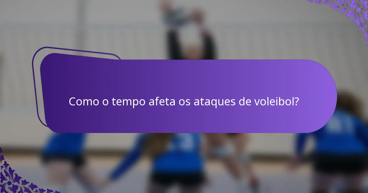 Como o tempo afeta os ataques de voleibol?