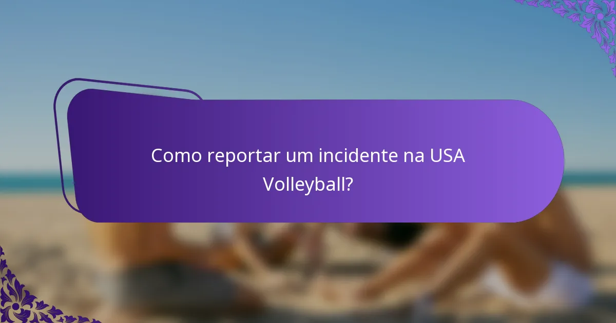Como reportar um incidente na USA Volleyball?