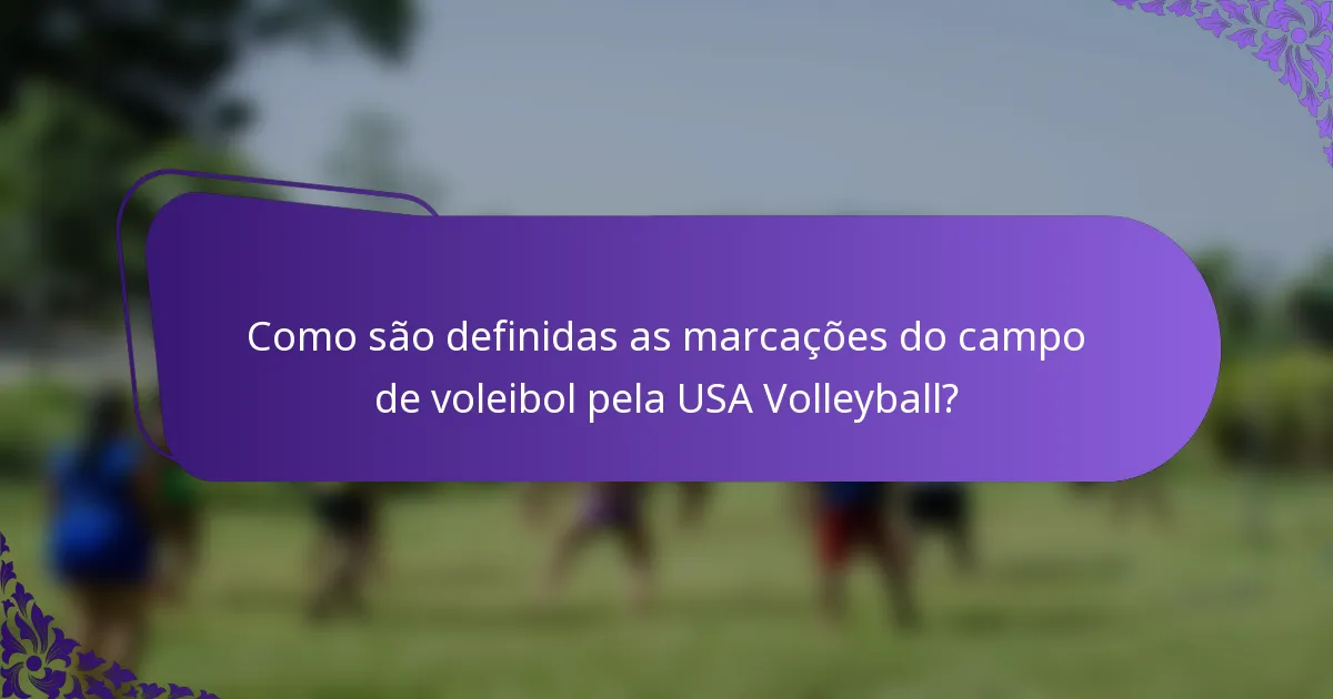 Como são definidas as marcações do campo de voleibol pela USA Volleyball?