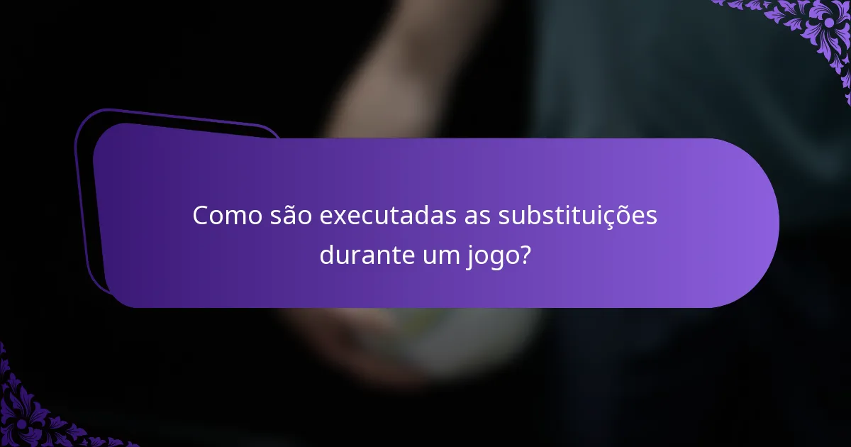 Como são executadas as substituições durante um jogo?