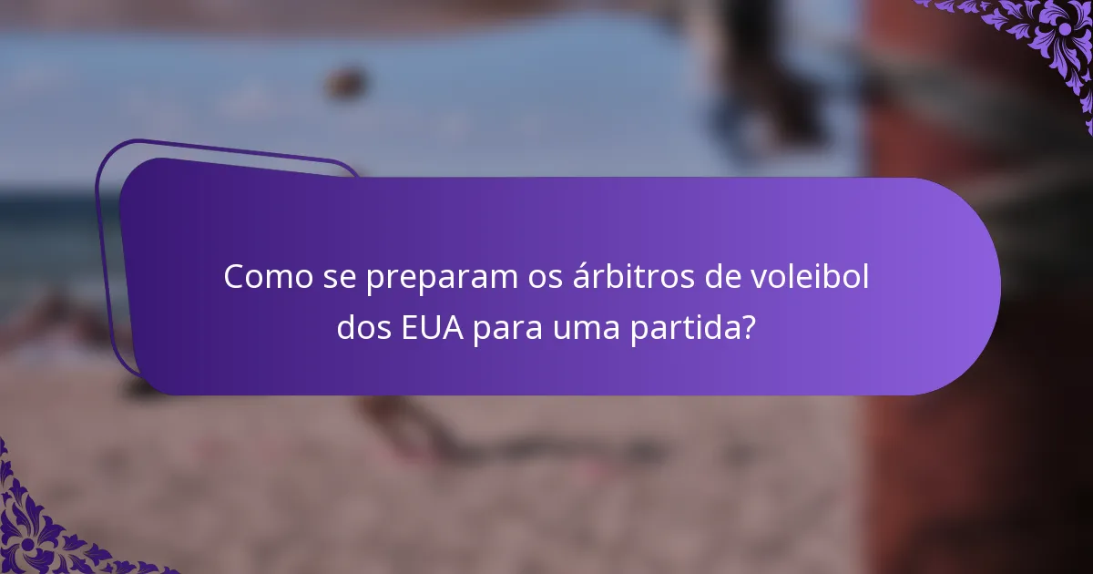 Como se preparam os árbitros de voleibol dos EUA para uma partida?