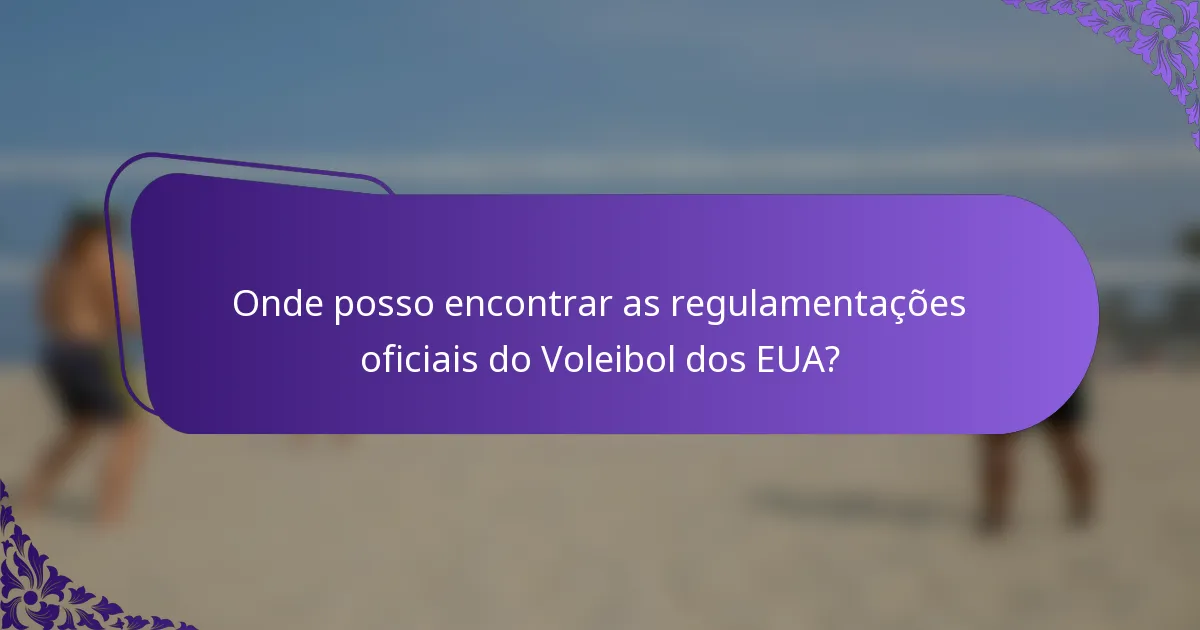 Onde posso encontrar as regulamentações oficiais do Voleibol dos EUA?