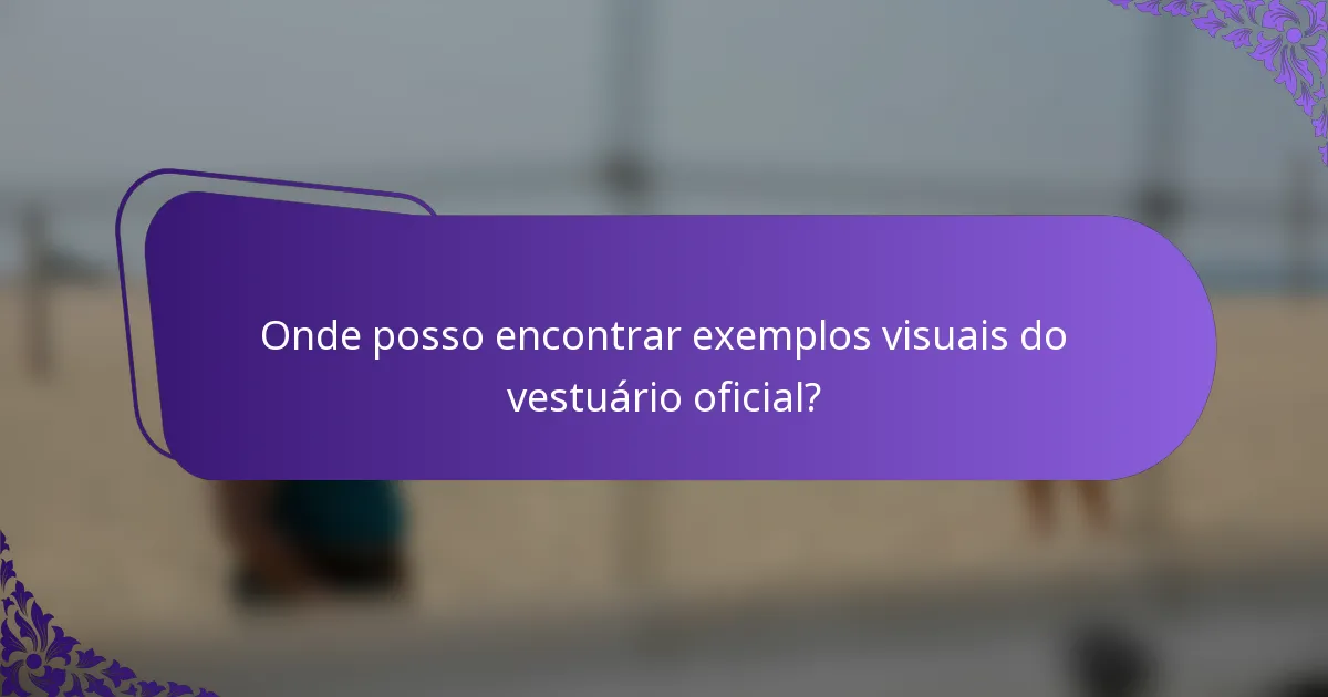 Onde posso encontrar exemplos visuais do vestuário oficial?