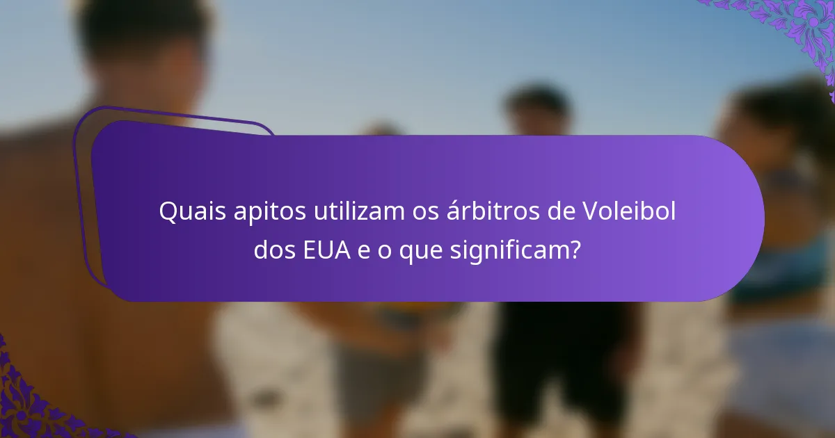 Quais apitos utilizam os árbitros de Voleibol dos EUA e o que significam?