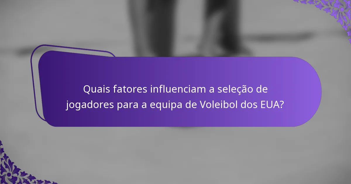 Quais fatores influenciam a seleção de jogadores para a equipa de Voleibol dos EUA?