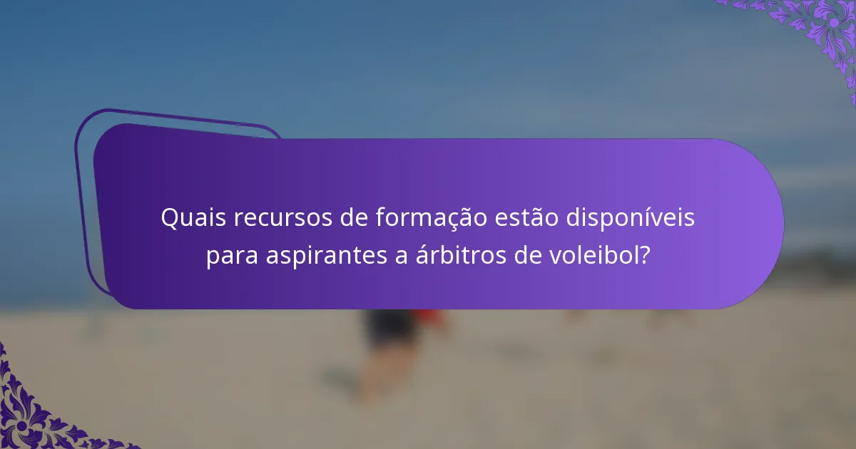 Quais recursos de formação estão disponíveis para aspirantes a árbitros de voleibol?