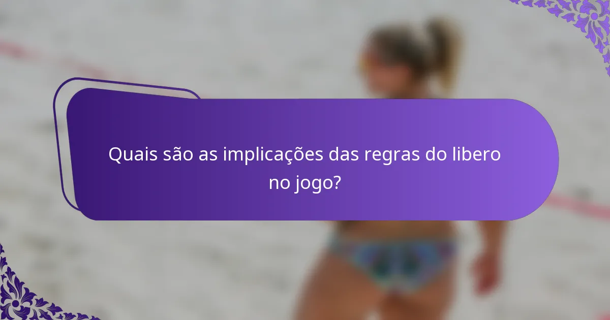 Quais são as implicações das regras do libero no jogo?