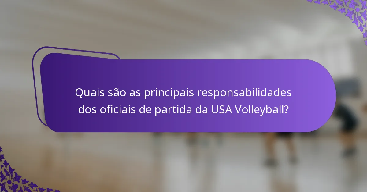 Quais são as principais responsabilidades dos oficiais de partida da USA Volleyball?