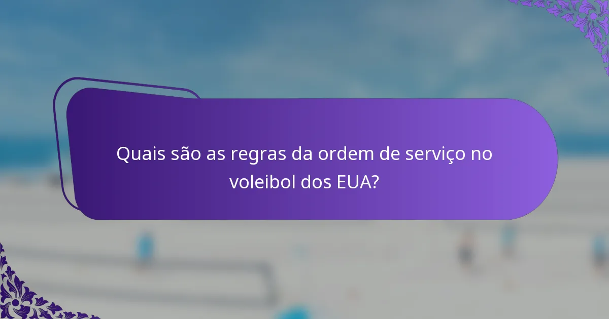Quais são as regras da ordem de serviço no voleibol dos EUA?