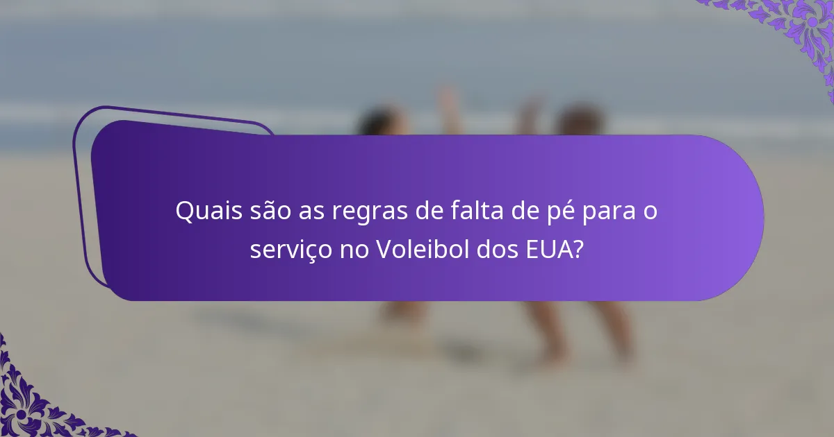 Quais são as regras de falta de pé para o serviço no Voleibol dos EUA?