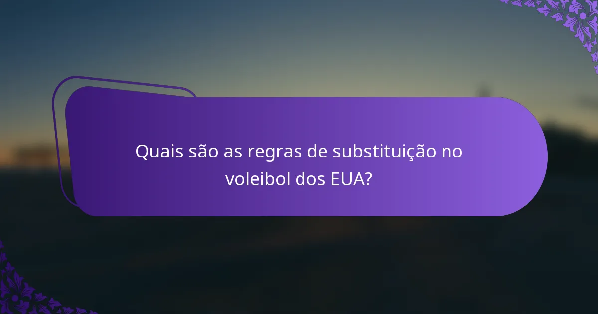 Quais são as regras de substituição no voleibol dos EUA?