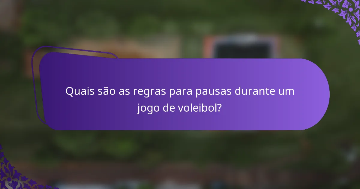 Quais são as regras para pausas durante um jogo de voleibol?