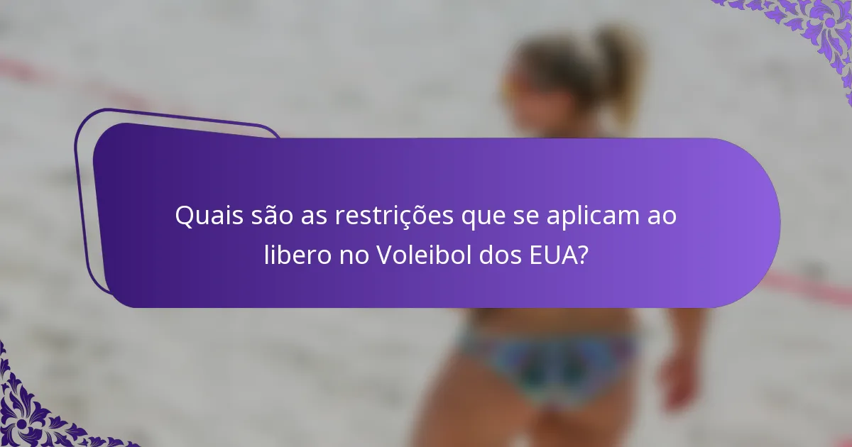 Quais são as restrições que se aplicam ao libero no Voleibol dos EUA?