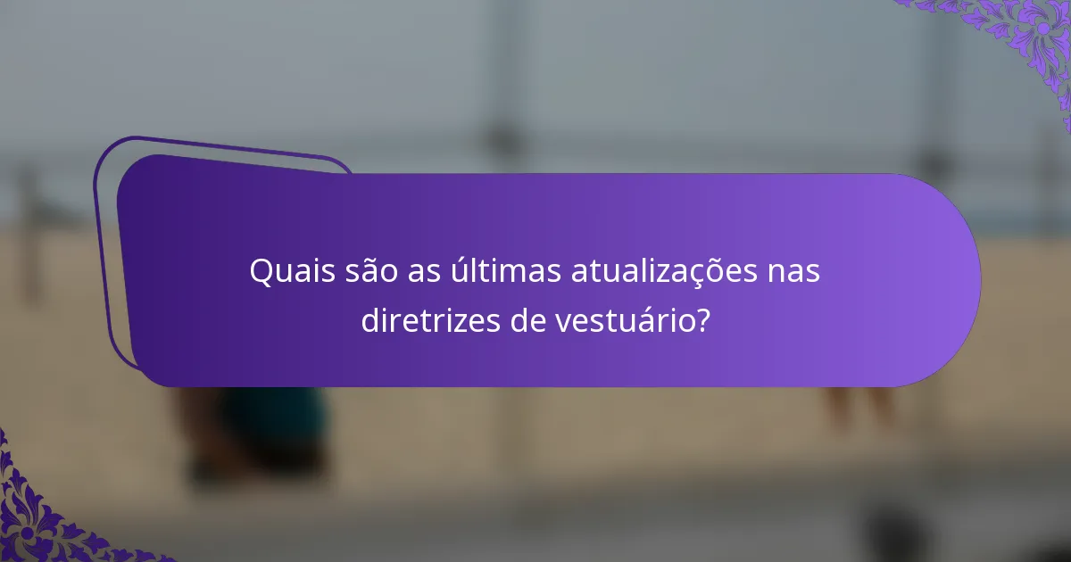 Quais são as últimas atualizações nas diretrizes de vestuário?