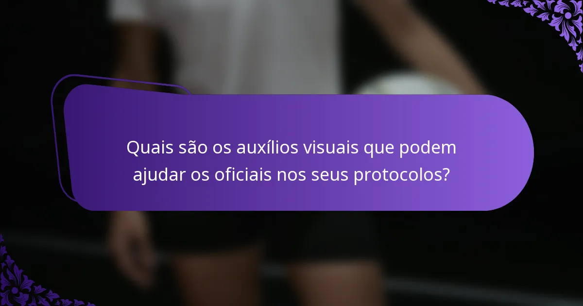 Quais são os auxílios visuais que podem ajudar os oficiais nos seus protocolos?