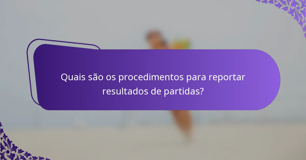 Quais são os procedimentos para reportar resultados de partidas?