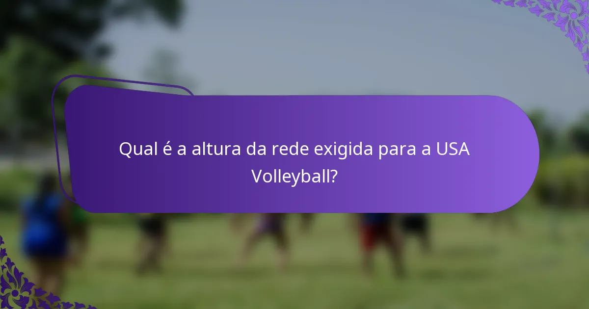 Qual é a altura da rede exigida para a USA Volleyball?