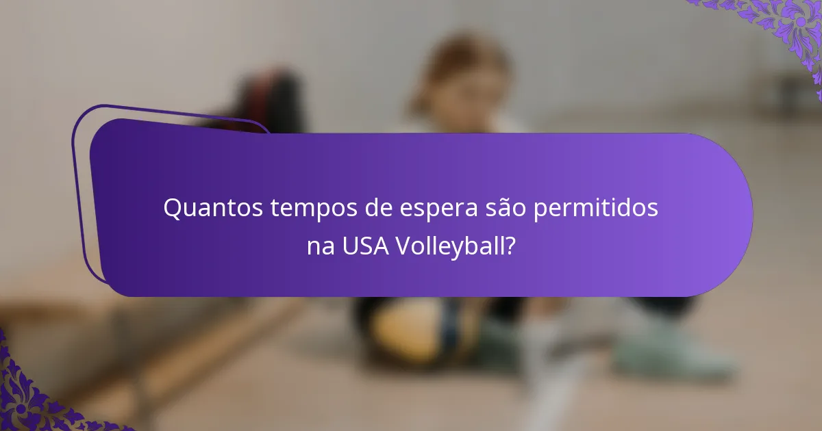 Quantos tempos de espera são permitidos na USA Volleyball?
