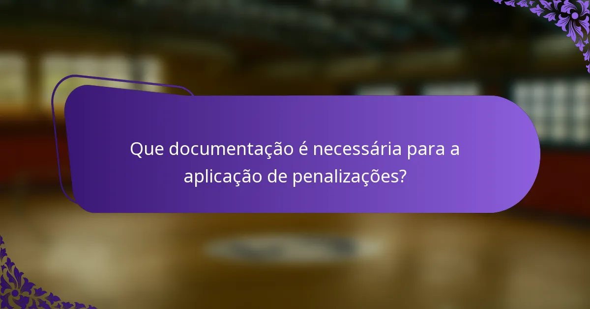 Que documentação é necessária para a aplicação de penalizações?